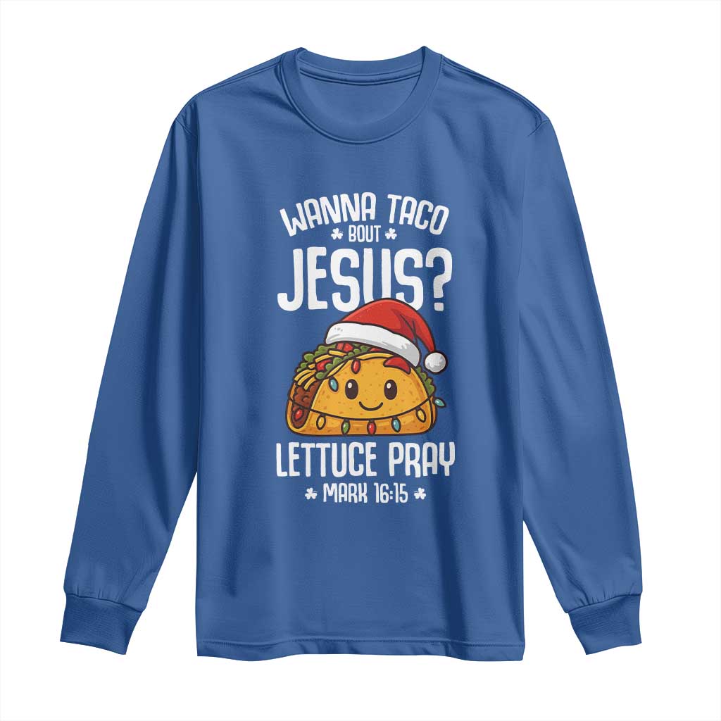 Funny Taco Christmas Long Sleeve Shirt Wanna Taco Bout Jesus Lettuce Pray Mark 16:15 - Wonder Print Shop