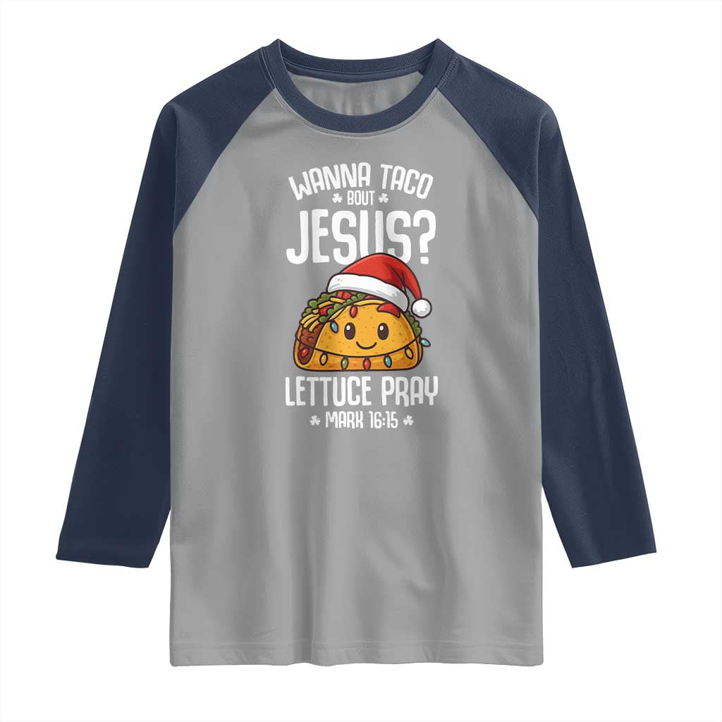 Funny Taco Christmas Raglan Shirt Wanna Taco Bout Jesus Lettuce Pray Mark 16:15 - Wonder Print Shop