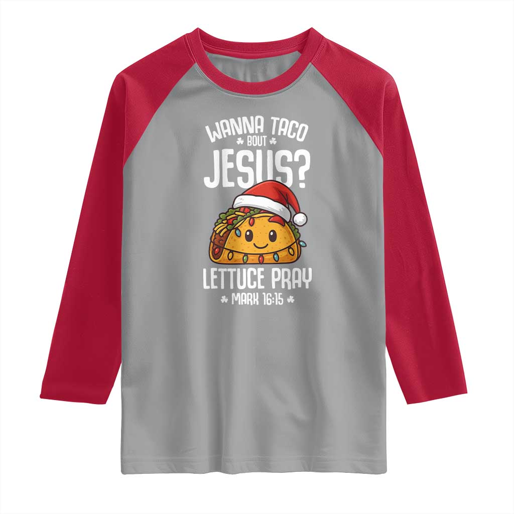 Funny Taco Christmas Raglan Shirt Wanna Taco Bout Jesus Lettuce Pray Mark 16:15 - Wonder Print Shop