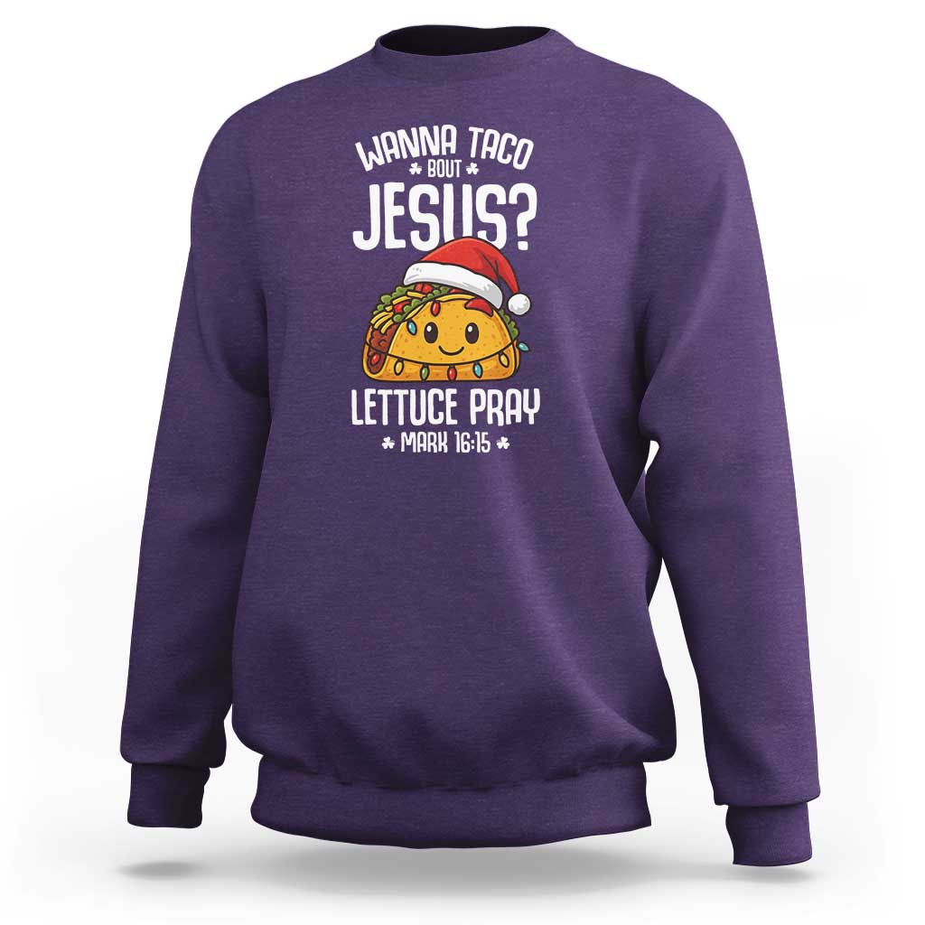 Funny Taco Christmas Sweatshirt Wanna Taco Bout Jesus Lettuce Pray Mark 16:15 - Wonder Print Shop