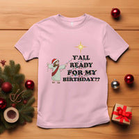 Funny Jesus Christmas T Shirt Are You All Ready For My Birthday - Wonder Print Shop