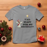 Funny Jesus Christmas T Shirt Are You All Ready For My Birthday - Wonder Print Shop