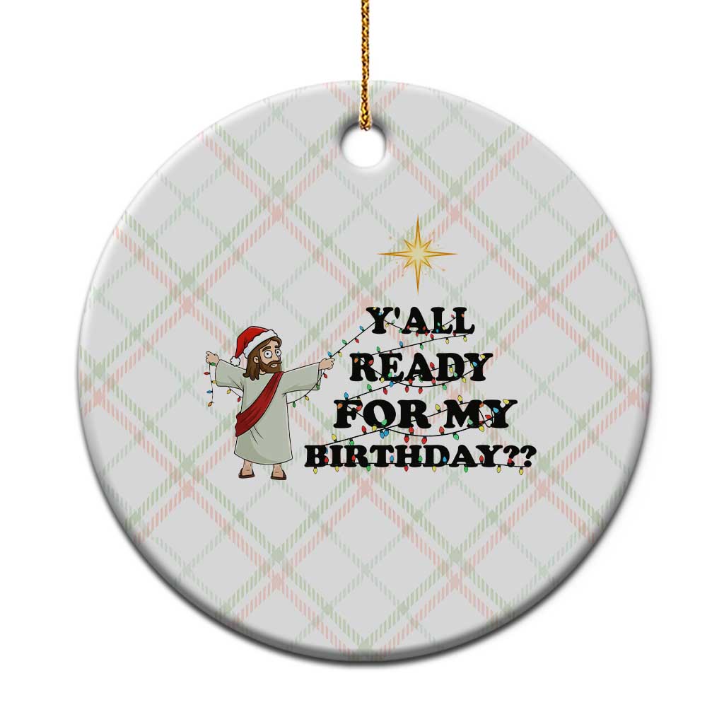 Funny Jesus Xmas Ceramic Ornament Are You All Ready For My Birthday - Wonder Print Shop