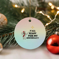 Funny Jesus Xmas Ceramic Ornament Are You All Ready For My Birthday - Wonder Print Shop