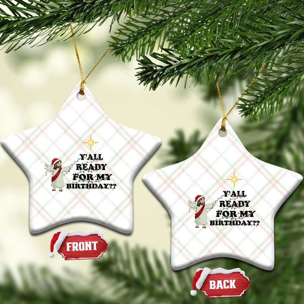 Funny Jesus Xmas Ceramic Ornament Are You All Ready For My Birthday - Wonder Print Shop