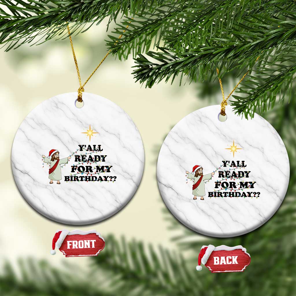 Funny Jesus Xmas Ceramic Ornament Are You All Ready For My Birthday - Wonder Print Shop