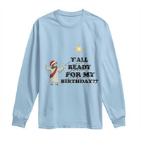 Funny Jesus Christmas Long Sleeve Shirt Are You All Ready For My Birthday - Wonder Print Shop