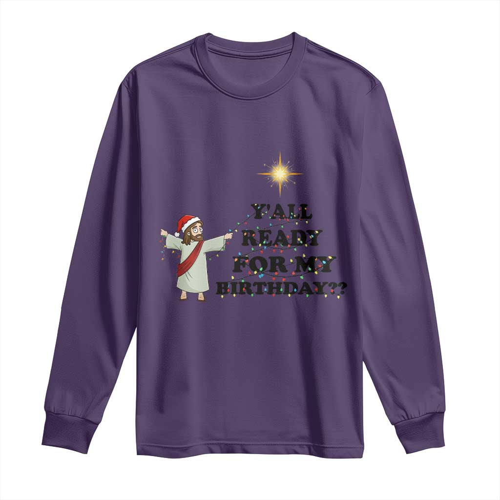 Funny Jesus Christmas Long Sleeve Shirt Are You All Ready For My Birthday - Wonder Print Shop