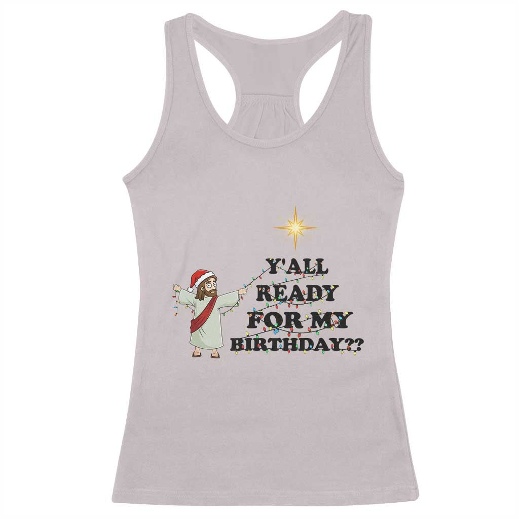 Funny Jesus Christmas Racerback Tank Top Are You All Ready For My Birthday - Wonder Print Shop