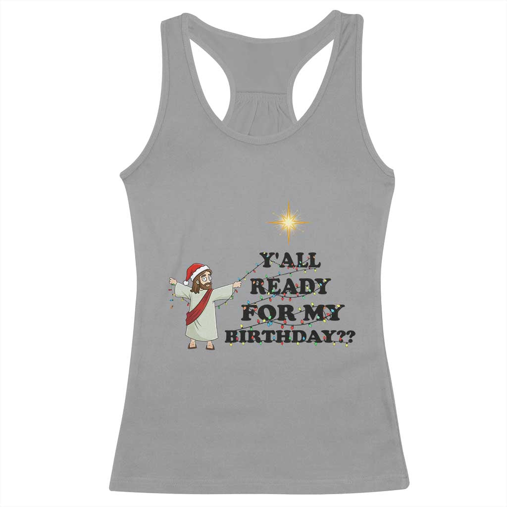 Funny Jesus Christmas Racerback Tank Top Are You All Ready For My Birthday - Wonder Print Shop