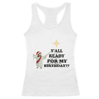 Funny Jesus Christmas Racerback Tank Top Are You All Ready For My Birthday - Wonder Print Shop