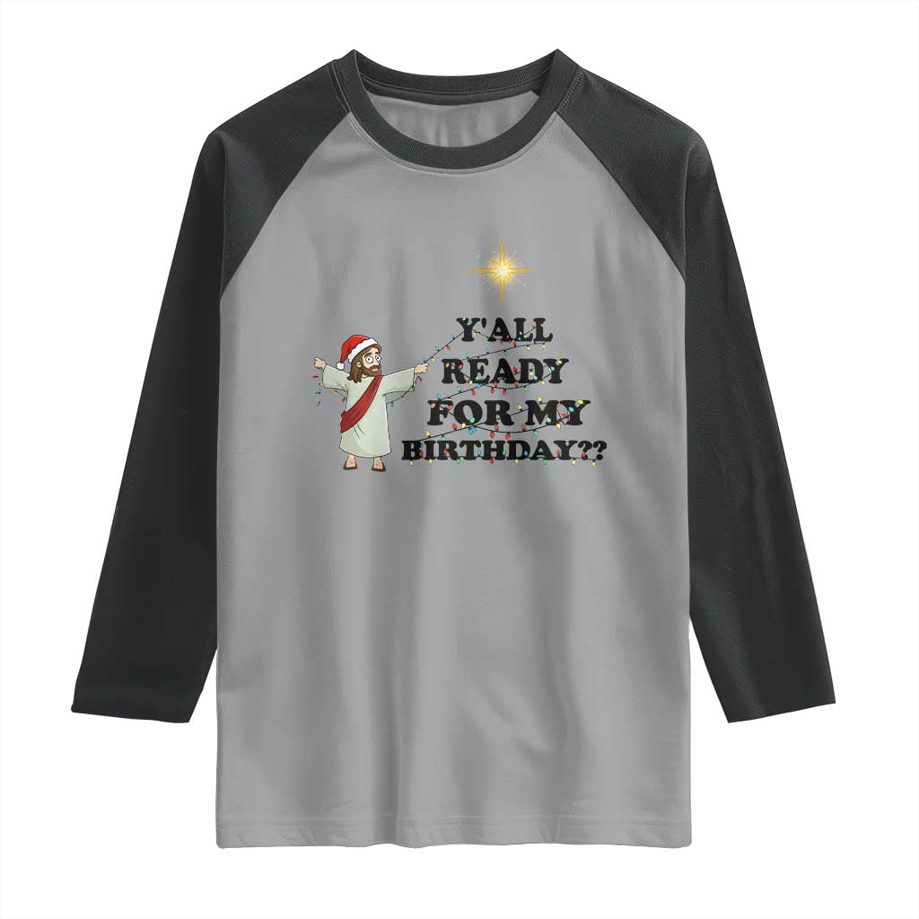 Funny Jesus Christmas Raglan Shirt Are You All Ready For My Birthday - Wonder Print Shop