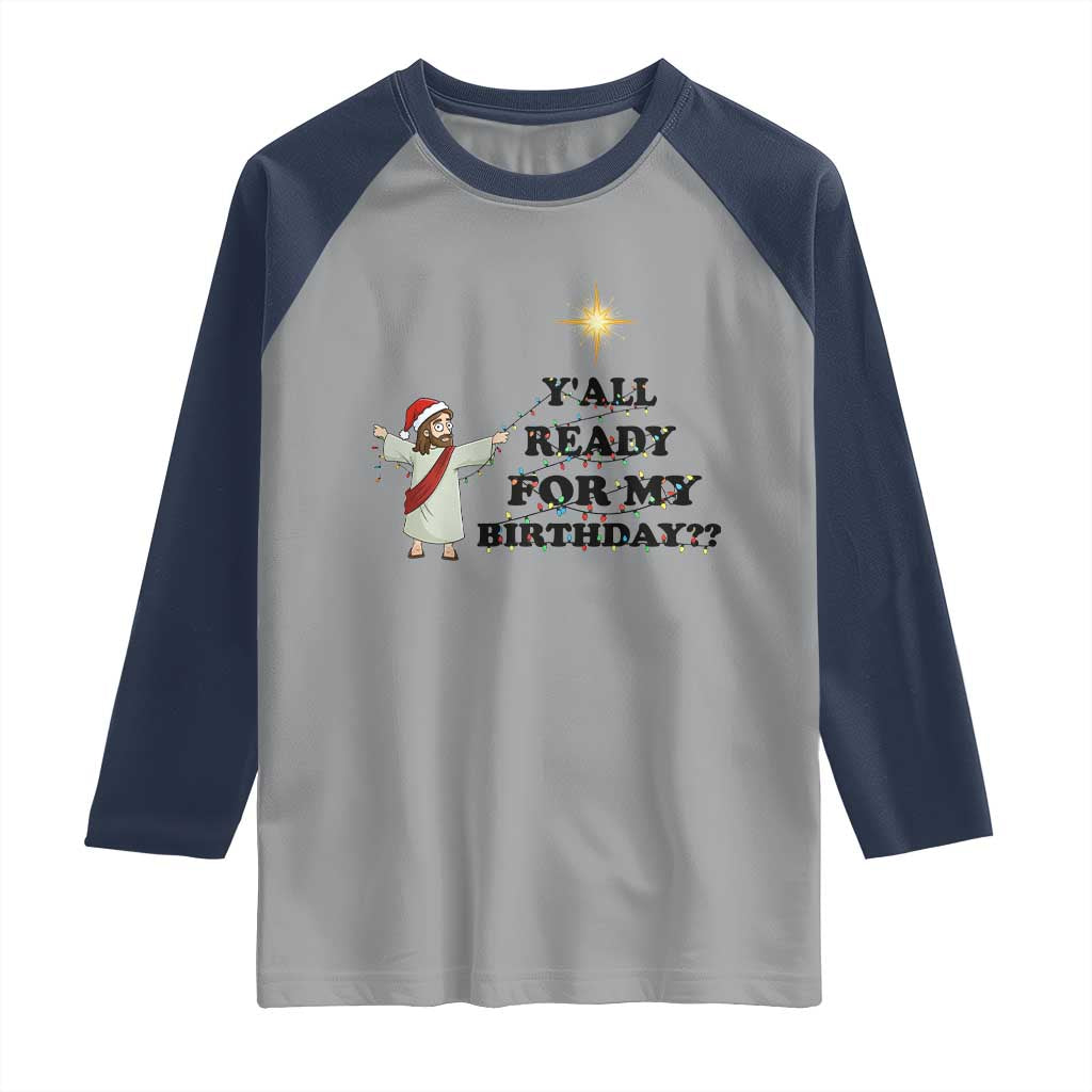 Funny Jesus Christmas Raglan Shirt Are You All Ready For My Birthday - Wonder Print Shop