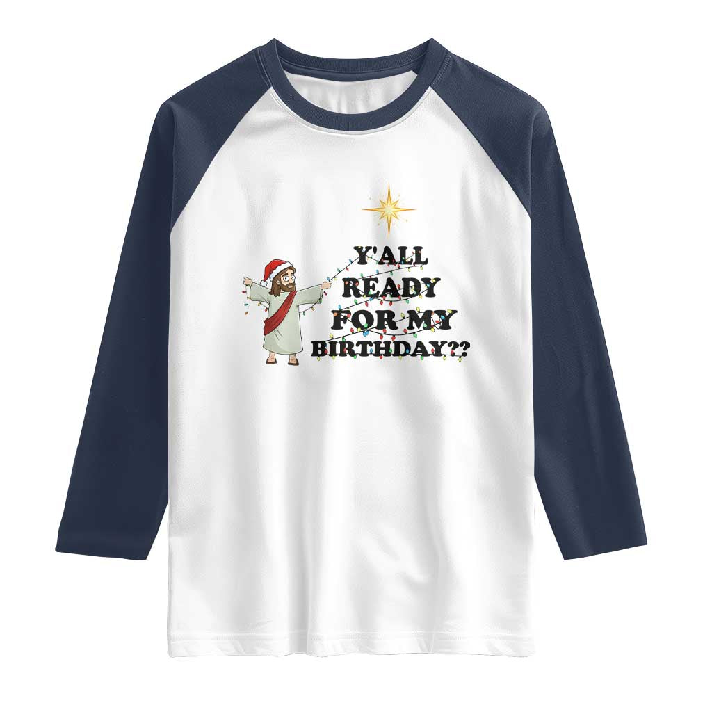 Funny Jesus Christmas Raglan Shirt Are You All Ready For My Birthday - Wonder Print Shop