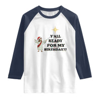 Funny Jesus Christmas Raglan Shirt Are You All Ready For My Birthday - Wonder Print Shop