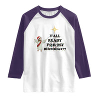 Funny Jesus Christmas Raglan Shirt Are You All Ready For My Birthday - Wonder Print Shop
