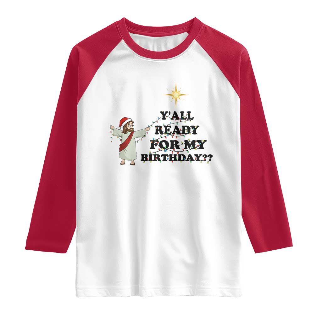 Funny Jesus Christmas Raglan Shirt Are You All Ready For My Birthday - Wonder Print Shop
