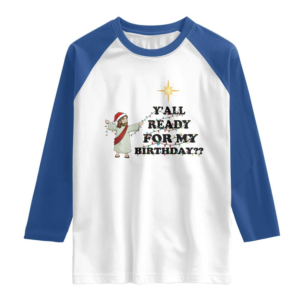 Funny Jesus Christmas Raglan Shirt Are You All Ready For My Birthday - Wonder Print Shop