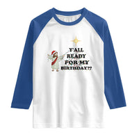 Funny Jesus Christmas Raglan Shirt Are You All Ready For My Birthday - Wonder Print Shop