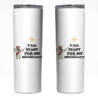 Funny Jesus Christmas Skinny Tumbler Are You All Ready For My Birthday - Wonder Print Shop