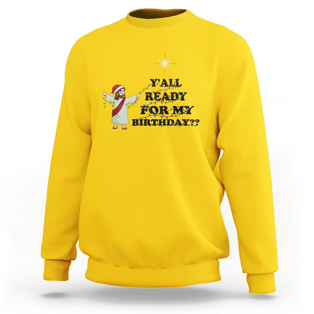 Funny Jesus Christmas Sweatshirt Are You All Ready For My Birthday - Wonder Print Shop