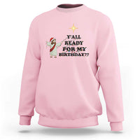 Funny Jesus Christmas Sweatshirt Are You All Ready For My Birthday - Wonder Print Shop