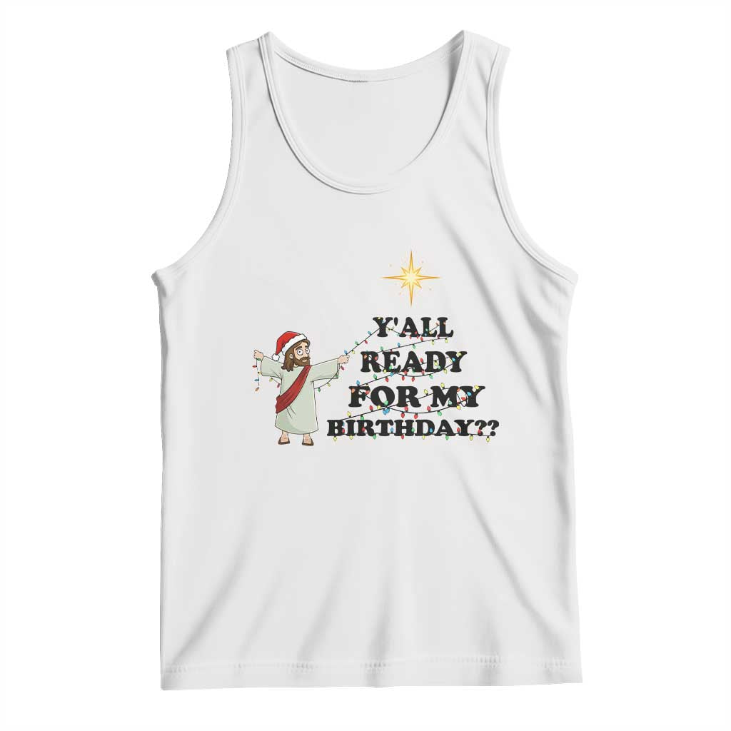 Funny Jesus Christmas Tank Top Are You All Ready For My Birthday - Wonder Print Shop