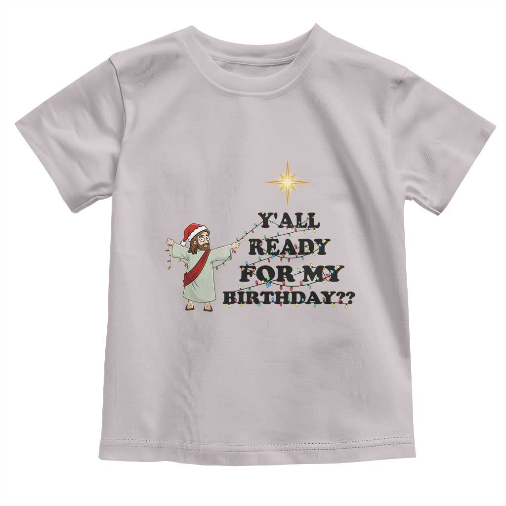 Funny Jesus Christmas Toddler T Shirt Are You All Ready For My Birthday - Wonder Print Shop