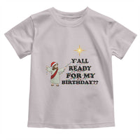 Funny Jesus Christmas Toddler T Shirt Are You All Ready For My Birthday - Wonder Print Shop
