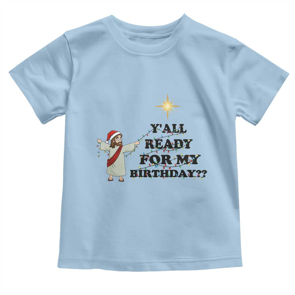Funny Jesus Christmas Toddler T Shirt Are You All Ready For My Birthday - Wonder Print Shop