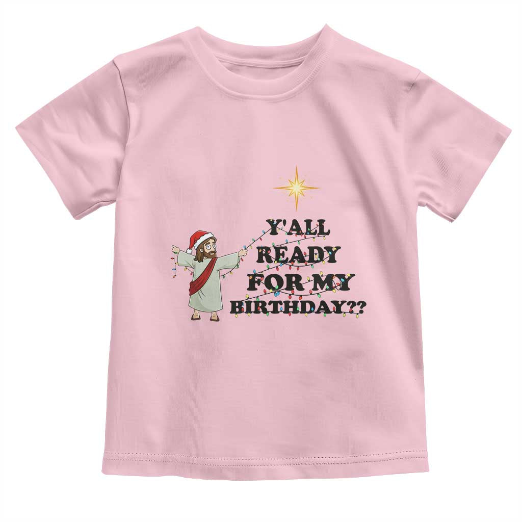Funny Jesus Christmas Toddler T Shirt Are You All Ready For My Birthday - Wonder Print Shop