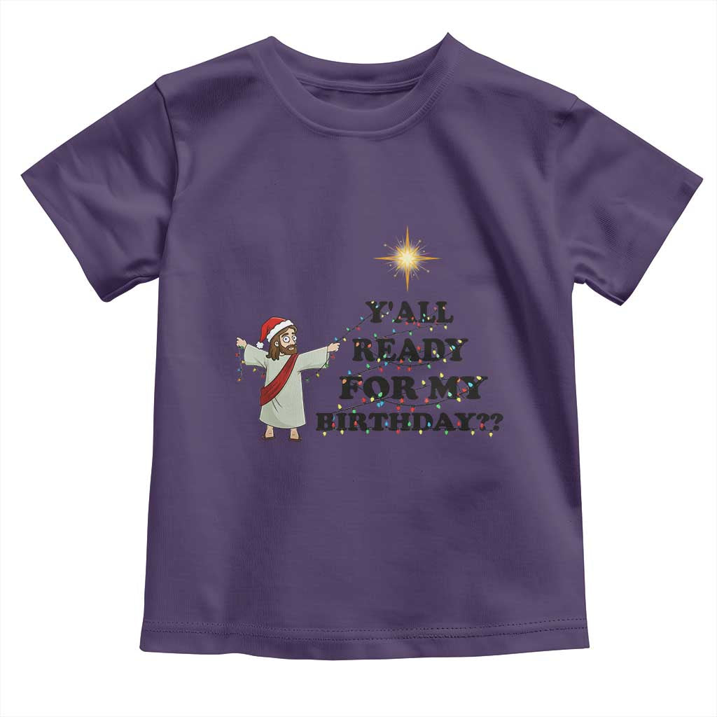 Funny Jesus Christmas Toddler T Shirt Are You All Ready For My Birthday - Wonder Print Shop
