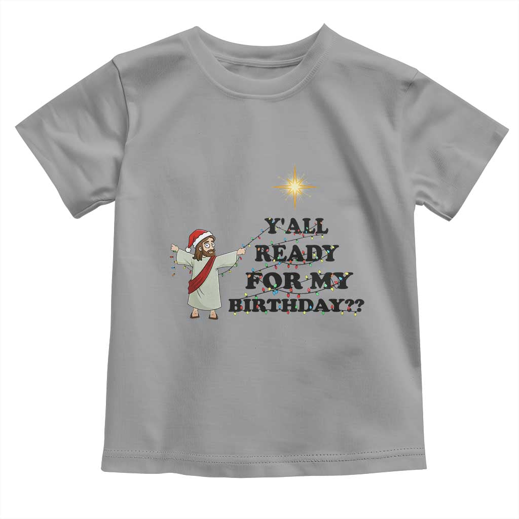 Funny Jesus Christmas Toddler T Shirt Are You All Ready For My Birthday - Wonder Print Shop