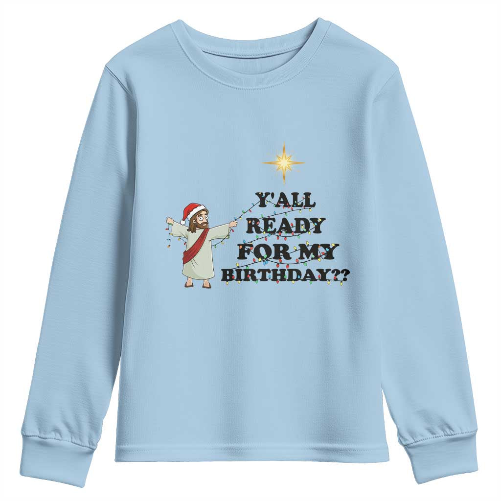 Funny Jesus Christmas Youth Sweatshirt Are You All Ready For My Birthday - Wonder Print Shop