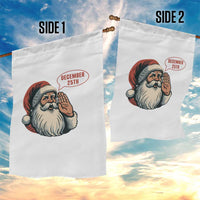 Funny Santa Christmas December 25 Garden Flag - Wonder Print Shop