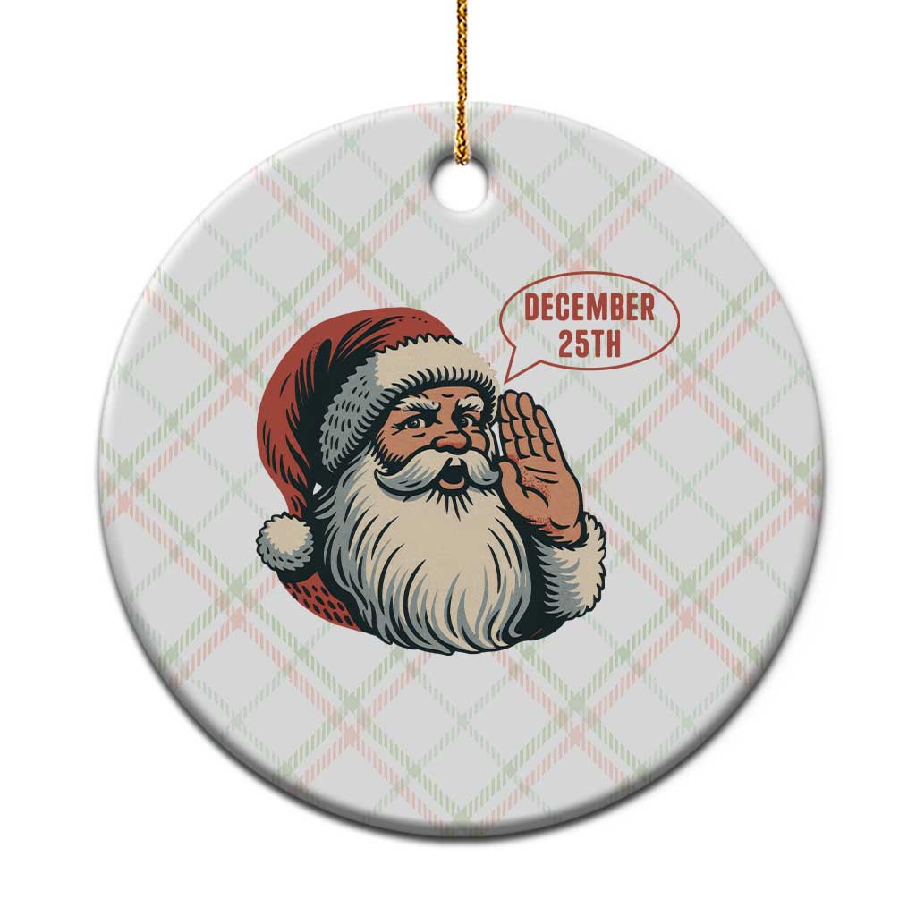 Funny Santa Christmas December 25 Ceramic Ornament - Wonder Print Shop