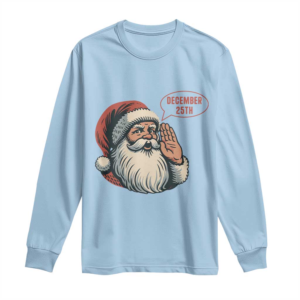 Funny Santa Christmas December 25 Long Sleeve Shirt - Wonder Print Shop