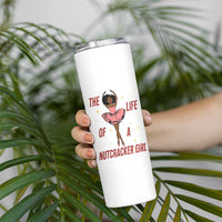 Black Nutcracker Skinny Tumbler The Life Of A Ballet Girl - Wonder Print Shop