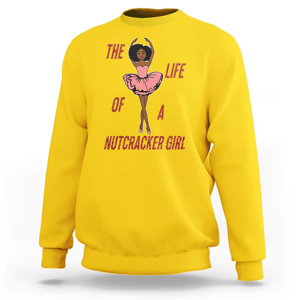 Black Nutcracker Sweatshirt The Life Of A Ballet Girl - Wonder Print Shop