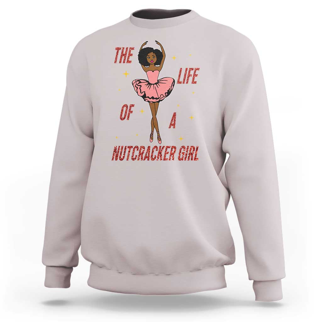 Black Nutcracker Sweatshirt The Life Of A Ballet Girl - Wonder Print Shop
