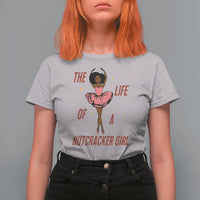 Black Nutcracker T Shirt For Women The Life Of A Ballet Girl - Wonder Print Shop