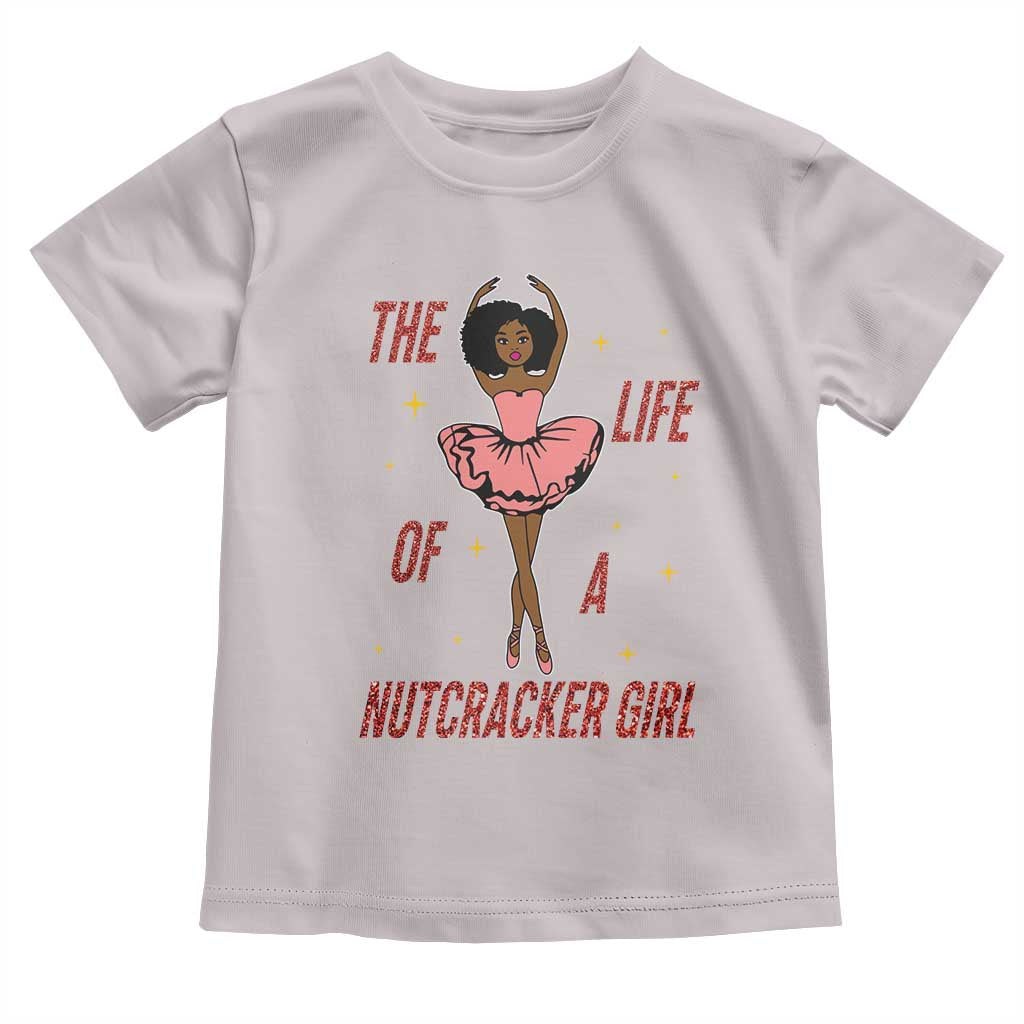 Black Nutcracker Toddler T Shirt The Life Of A Ballet Girl - Wonder Print Shop