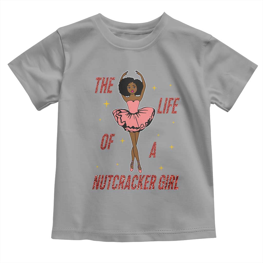 Black Nutcracker Toddler T Shirt The Life Of A Ballet Girl - Wonder Print Shop