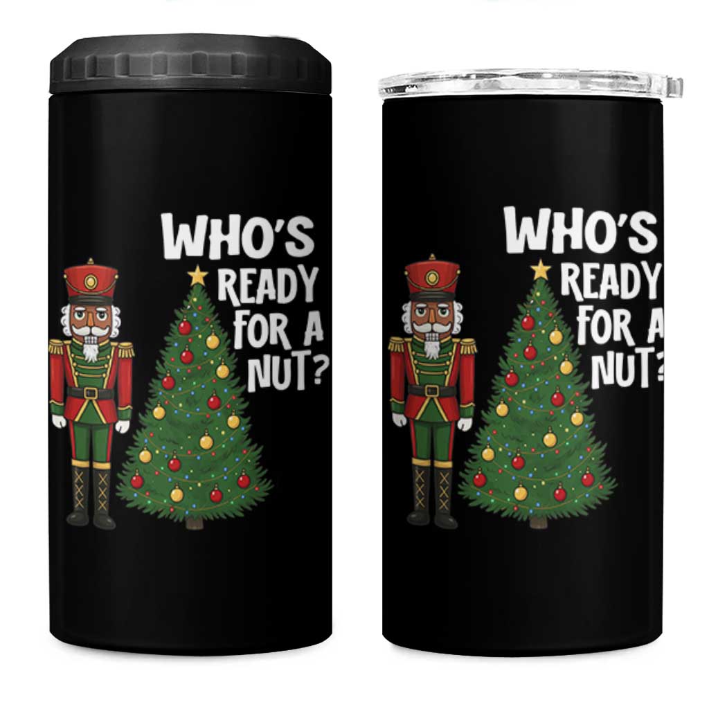 Black Nutcracker Christmas 4 in 1 Can Cooler Tumbler Who Is Ready For A Nut - Wonder Print Shop