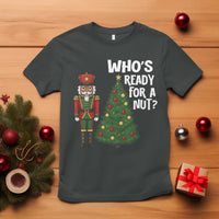 Black Nutcracker Christmas T Shirt Who Is Ready For A Nut - Wonder Print Shop