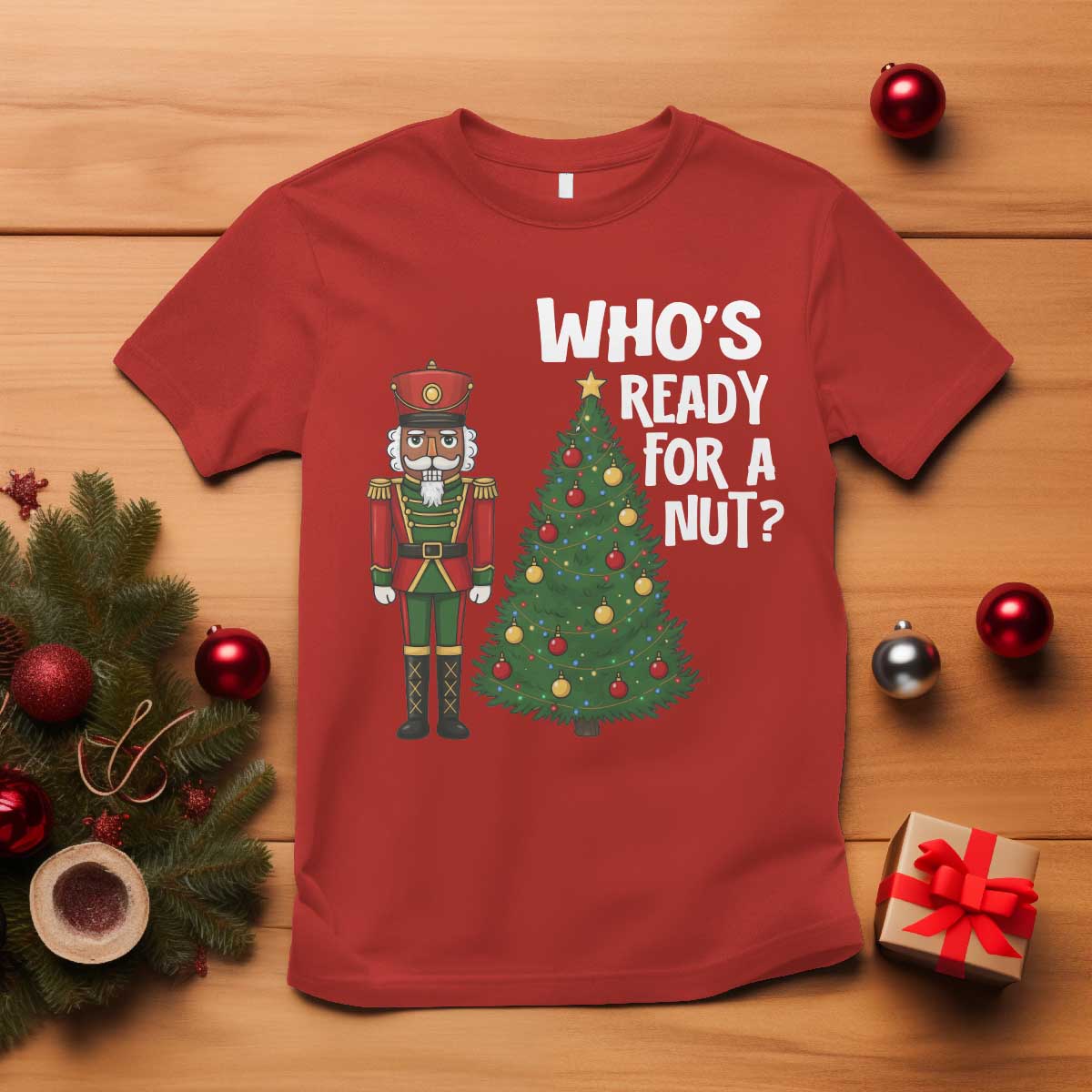Black Nutcracker Christmas T Shirt Who Is Ready For A Nut - Wonder Print Shop
