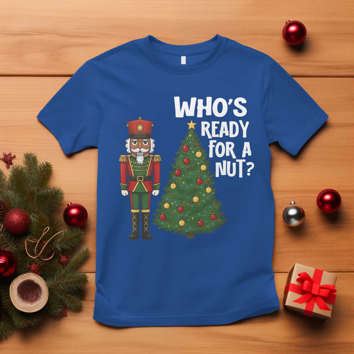 Black Nutcracker Christmas T Shirt Who Is Ready For A Nut - Wonder Print Shop