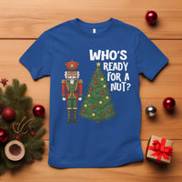 Black Nutcracker Christmas T Shirt Who Is Ready For A Nut - Wonder Print Shop