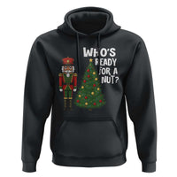 Black Nutcracker Christmas Hoodie Who Is Ready For A Nut - Wonder Print Shop