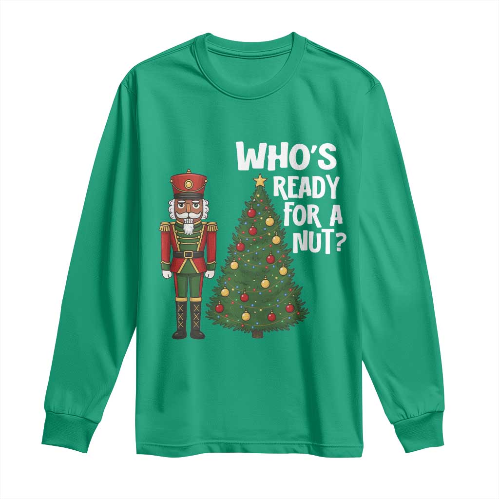 Black Nutcracker Christmas Long Sleeve Shirt Who Is Ready For A Nut - Wonder Print Shop